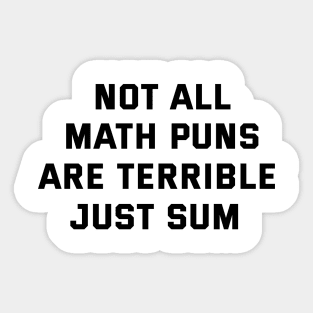 Not All Math Puns Are Terrible Just Sum Funny Sticker